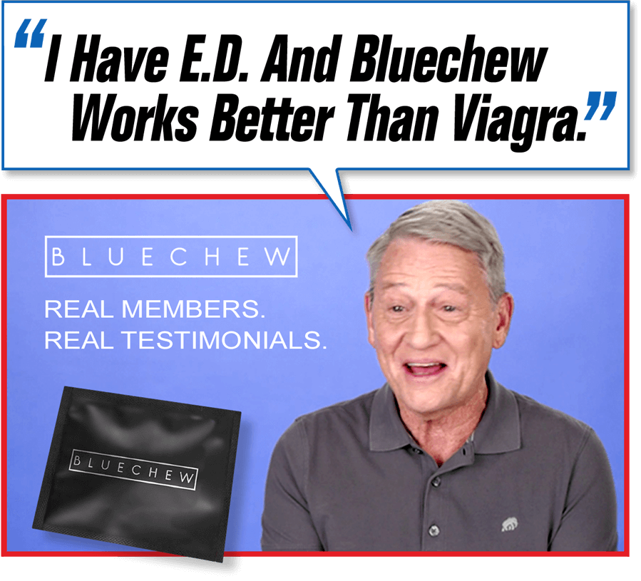 I had E.D. and bluechew works better than viagra